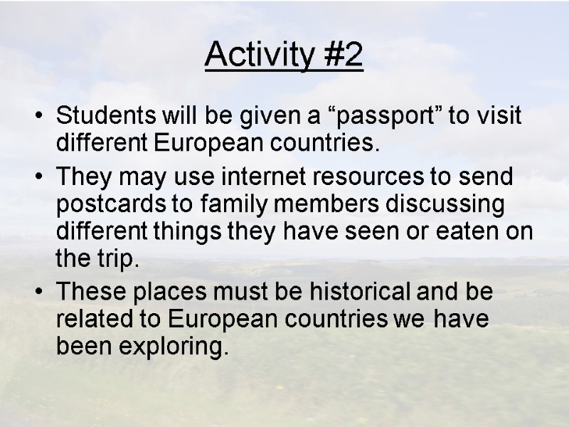 Activity #2 Students will be given a “passport” to visit different European countries. They